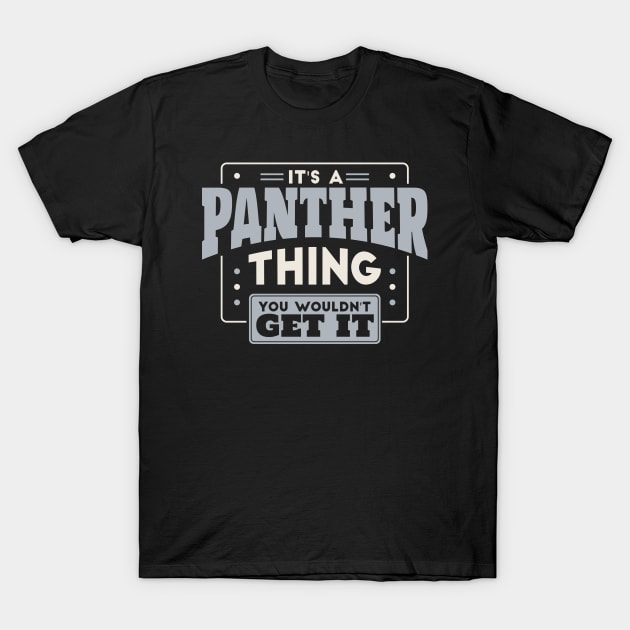 It's a Panther Thing, You Wouldn't Get It // School Spirit Go Panthers T-Shirt by SLAG_Creative